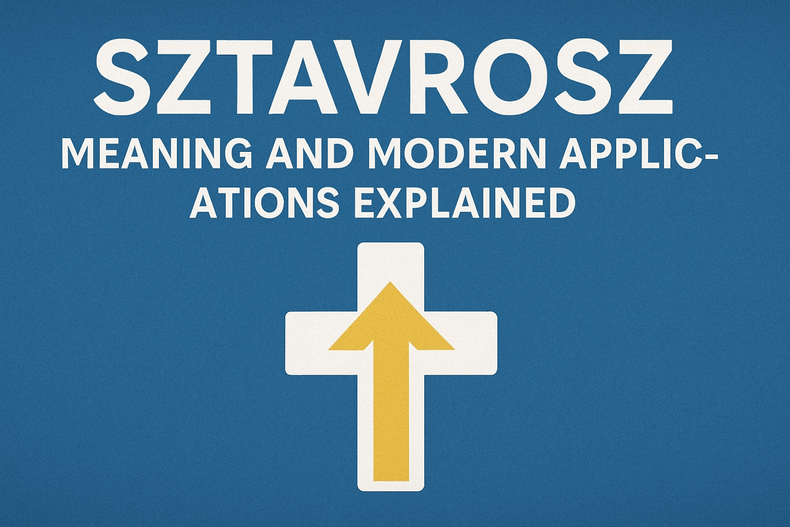 Sztavrosz Meaning And Modern Applications Explained